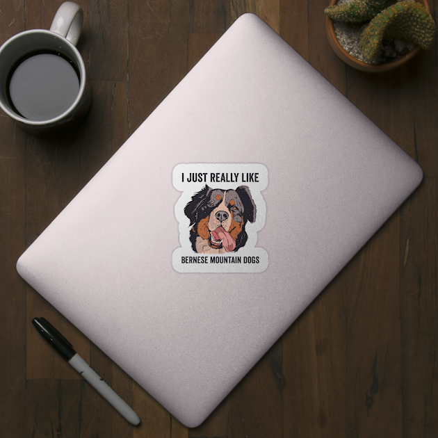 I Just Really Like Bernese Mountain Dogs by Visual Vibes